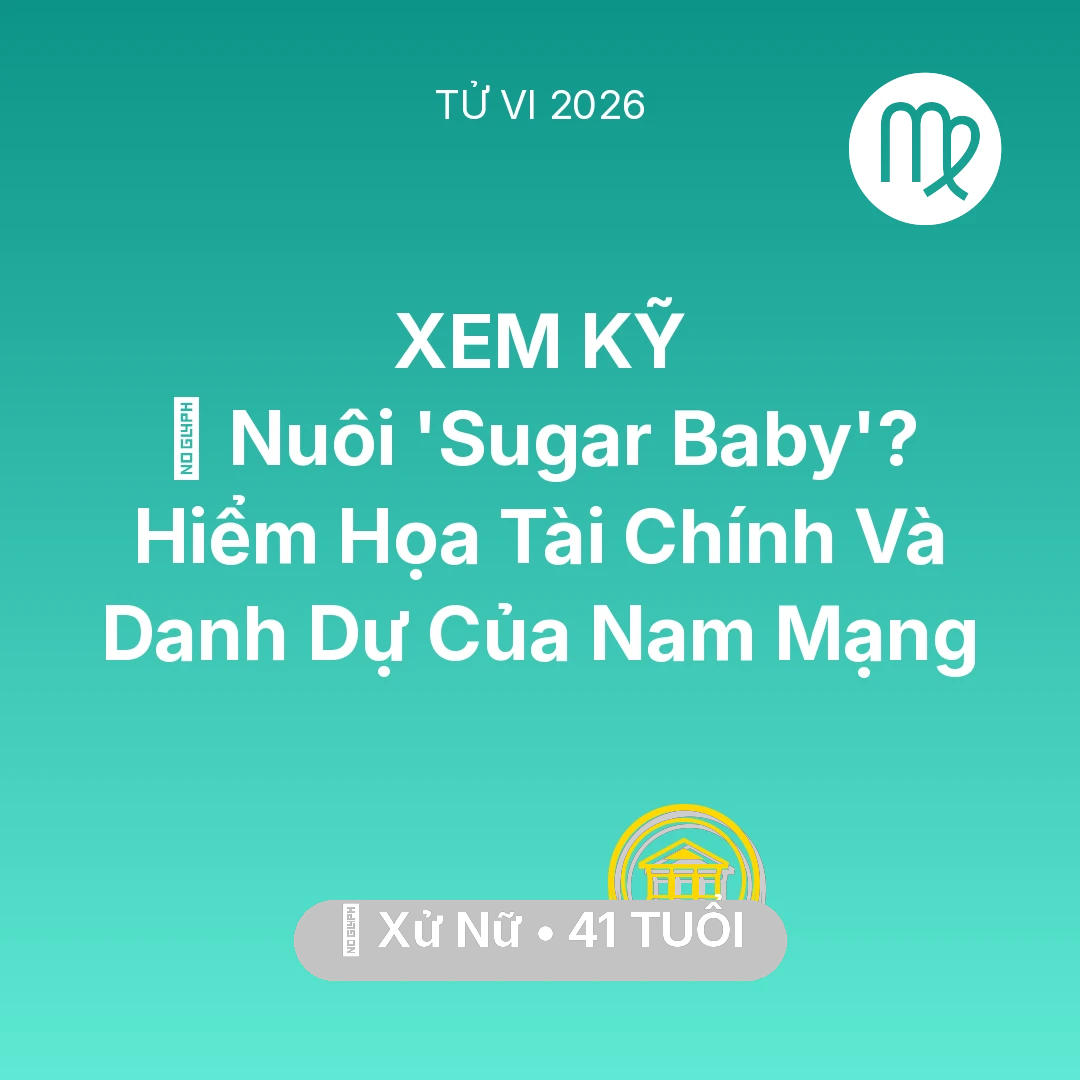 Tổng quan Tài Chính tuổi 41 - Xem tử vi Xử Nữ sinh năm 1985 Nam Mạng: 🦁 Nuôi 'Sugar Baby'? Hiểm Họa Tài Chính Và Danh Dự Của Nam Mạng Xử Nữ