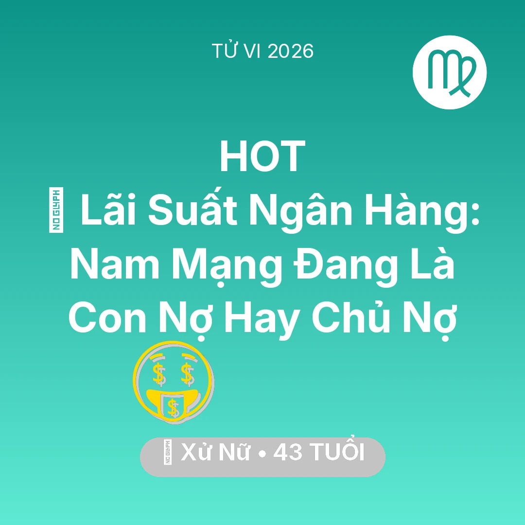 Tổng quan Tài Chính tuổi 43 - Xem tử vi Xử Nữ sinh năm 1983 Nam Mạng: 🏦 Lãi Suất Ngân Hàng: Nam Mạng Xử Nữ Đang Là Con Nợ Hay Chủ Nợ