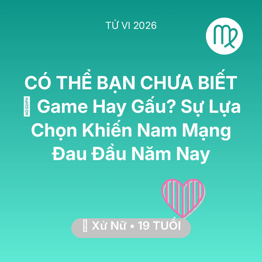 Tổng quan Tình Yêu tuổi 19 - Xem tử vi Xử Nữ sinh năm 2007 Nam Mạng: 🎮 Game Hay Gấu? Sự Lựa Chọn Khiến Nam Mạng Xử Nữ Đau Đầu Năm Nay