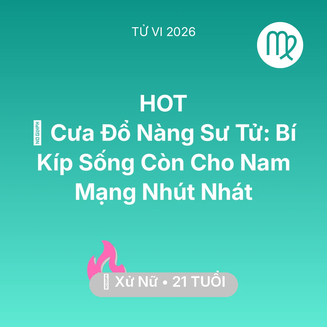 Tổng quan Tình Yêu tuổi 21 - Vận hạn Xử Nữ sinh năm 2005 trong năm (2026): 🦁 Cưa Đổ Nàng Sư Tử: Bí Kíp Sống Còn Cho Nam Mạng Xử Nữ Nhút Nhát