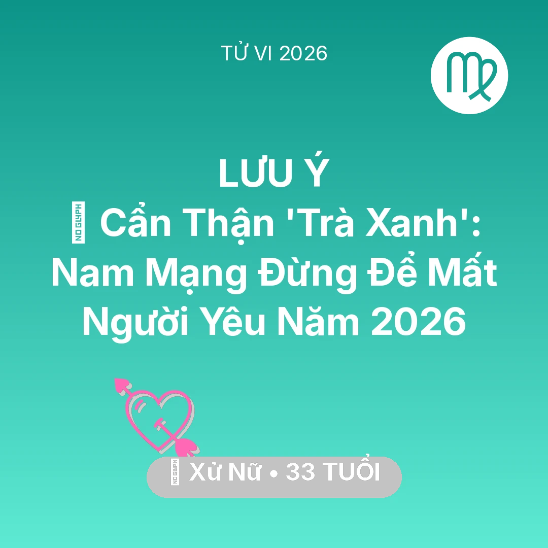 Tổng quan Tình Yêu tuổi 33 - Vận hạn Xử Nữ sinh năm 1993 trong năm (2026): 🚫 Cẩn Thận 'Trà Xanh': Nam Mạng Xử Nữ Đừng Để Mất Người Yêu Năm 2026