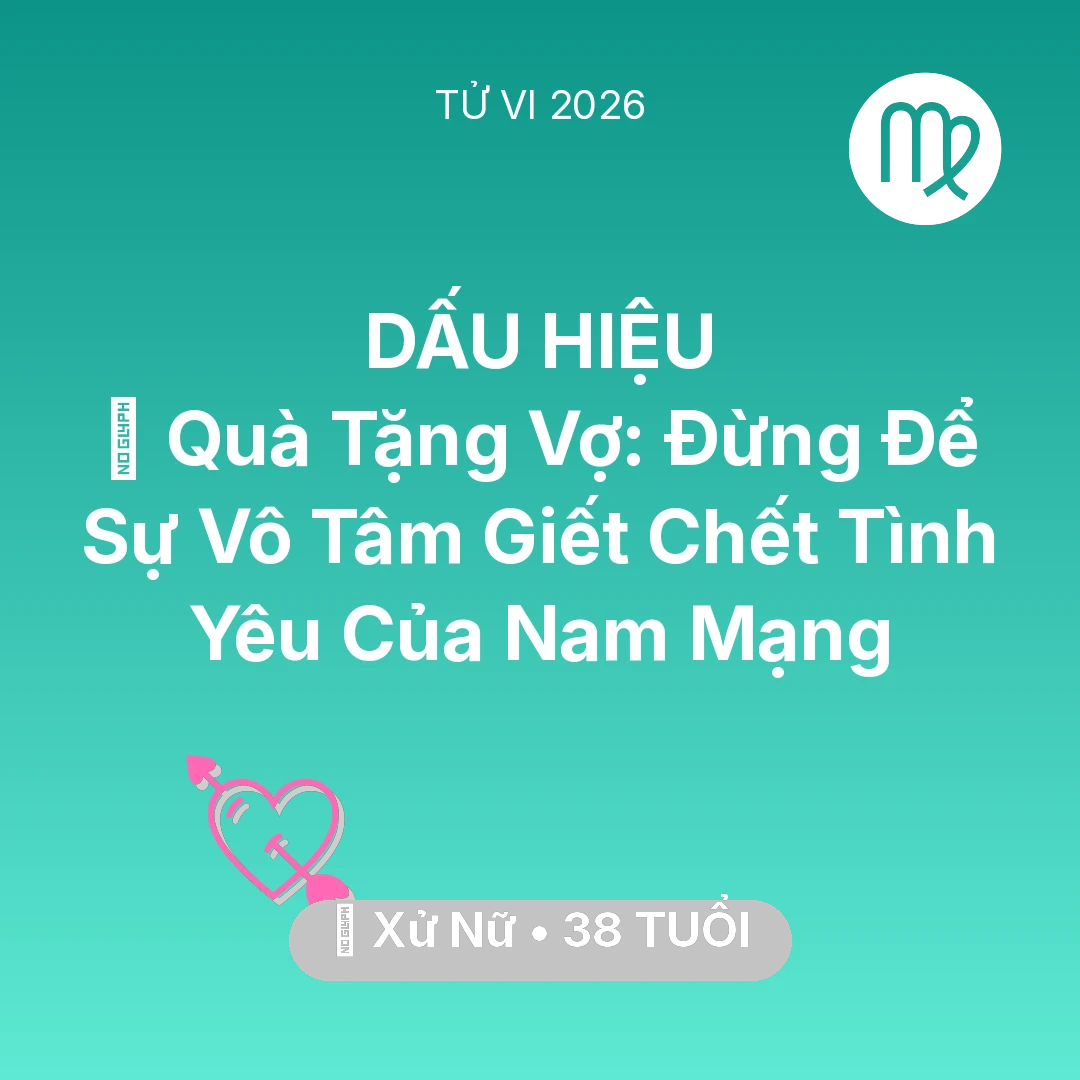 Tổng quan Tình Yêu tuổi 38 - Xem tử vi Xử Nữ sinh năm 1988 Nam Mạng: 🎁 Quà Tặng Vợ: Đừng Để Sự Vô Tâm Giết Chết Tình Yêu Của Nam Mạng Xử Nữ