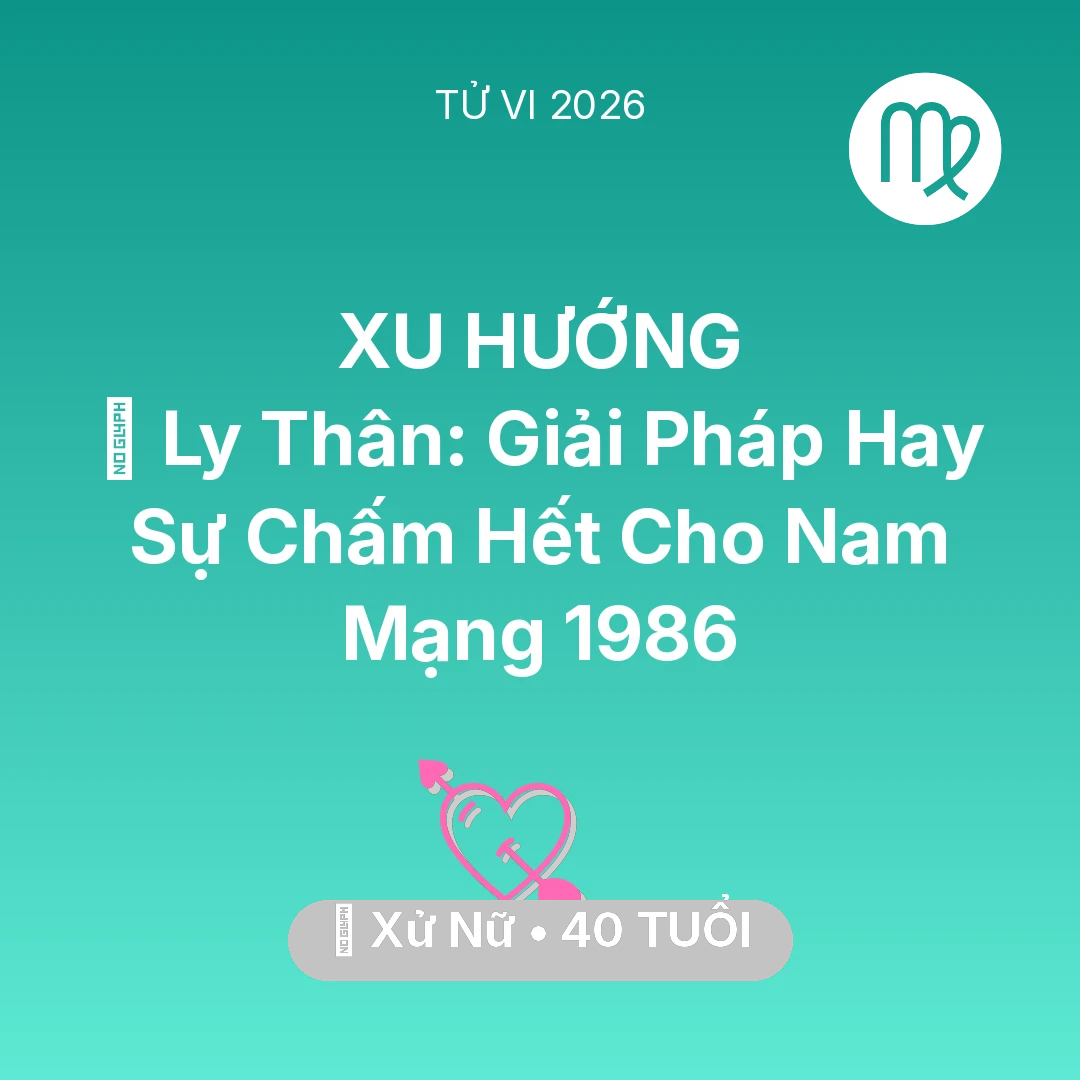 Tổng quan Tình Yêu tuổi 40 - Tử vi Xử Nữ sinh năm 1986 trong năm 2026: 🚪 Ly Thân: Giải Pháp Hay Sự Chấm Hết Cho Nam Mạng Xử Nữ 1986