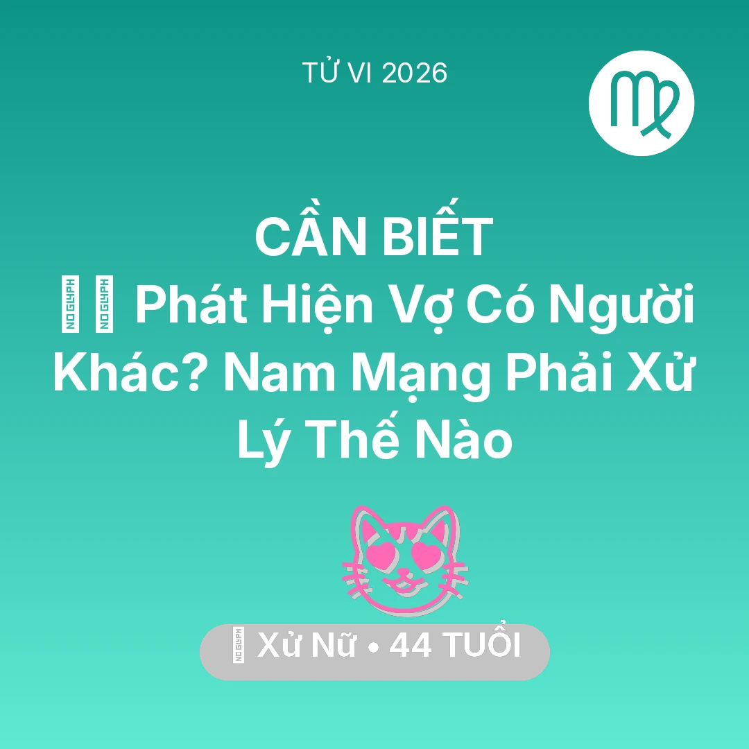 Tổng quan Tình Yêu tuổi 44 - Vận hạn Xử Nữ sinh năm 1982 trong năm (2026): 🕵️‍♂️ Phát Hiện Vợ Có Người Khác? Nam Mạng Xử Nữ Phải Xử Lý Thế Nào