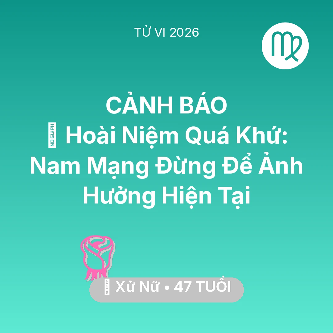 Tổng quan Tình Yêu tuổi 47 - Vận hạn Xử Nữ sinh năm 1979 trong năm (2026): 🕰️ Hoài Niệm Quá Khứ: Nam Mạng Xử Nữ Đừng Để Ảnh Hưởng Hiện Tại