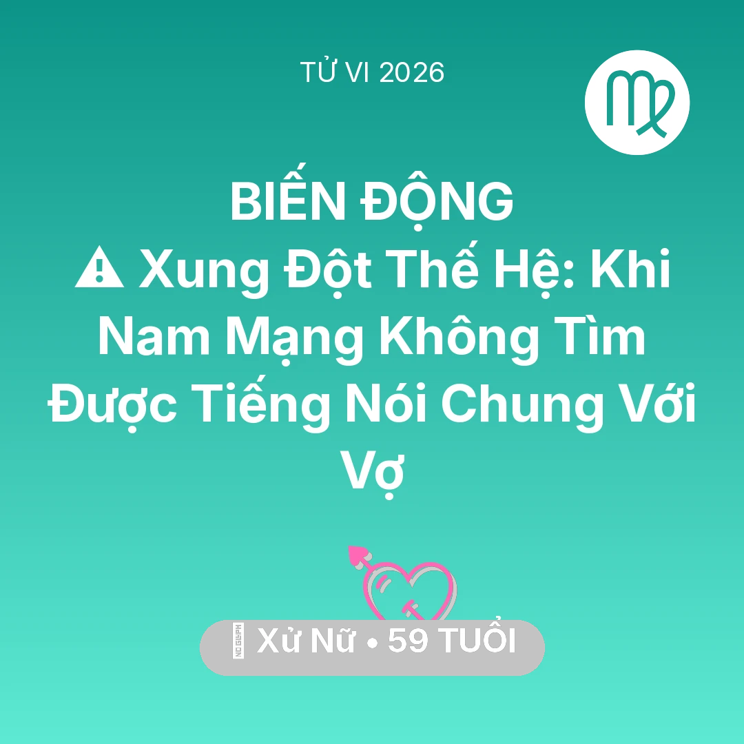 Tổng quan Tình Yêu tuổi 59 - Xem tử vi Xử Nữ sinh năm 1967 Nam Mạng: ⚠️ Xung Đột Thế Hệ: Khi Nam Mạng Xử Nữ Không Tìm Được Tiếng Nói Chung Với Vợ