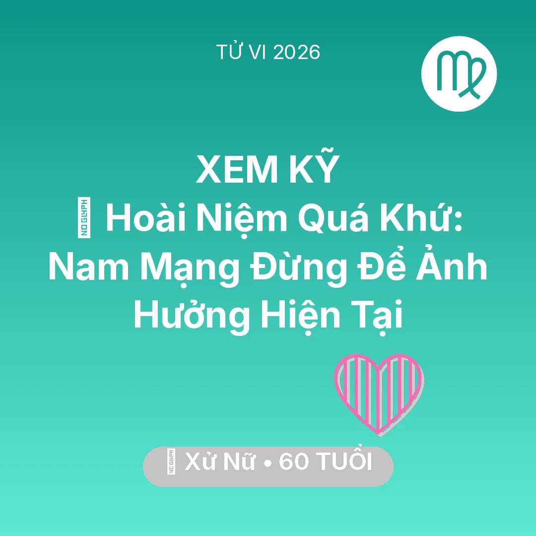 Tổng quan Tình Yêu tuổi 60 - Vận hạn Xử Nữ sinh năm 1966 trong năm (2026): 🕰️ Hoài Niệm Quá Khứ: Nam Mạng Xử Nữ Đừng Để Ảnh Hưởng Hiện Tại