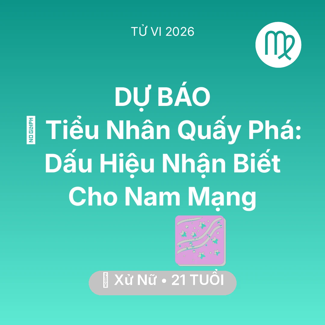 Tổng quan Vận Mệnh tuổi 21 - Tử vi Xử Nữ sinh năm 2005 trong năm 2026: 👺 Tiểu Nhân Quấy Phá: Dấu Hiệu Nhận Biết Cho Nam Mạng Xử Nữ