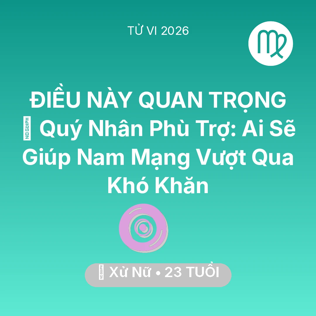 Tổng quan Vận Mệnh tuổi 23 - Xem tử vi Xử Nữ sinh năm 2003 Nam Mạng: 🤝 Quý Nhân Phù Trợ: Ai Sẽ Giúp Nam Mạng Xử Nữ Vượt Qua Khó Khăn