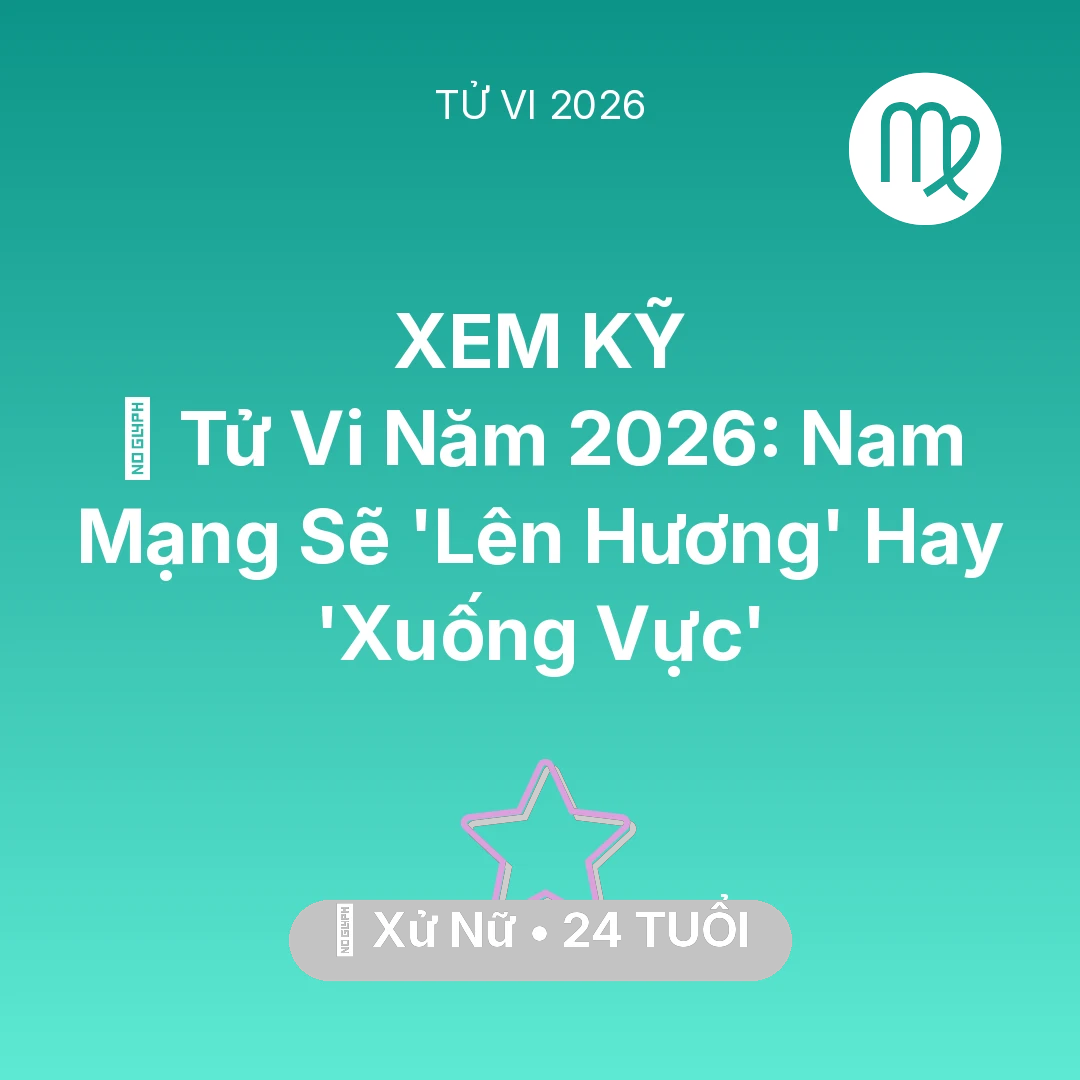 Tổng quan Vận Mệnh tuổi 24 - Tử vi Xử Nữ sinh năm 2002 trong năm 2026: 🔥 Tử Vi Năm 2026: Nam Mạng Xử Nữ Sẽ 'Lên Hương' Hay 'Xuống Vực'