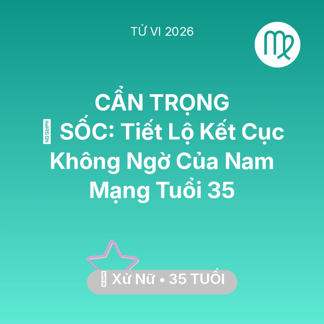 Tổng quan Vận Mệnh tuổi 35 - Xem tử vi Xử Nữ sinh năm 1991 Nam Mạng: 😱 SỐC: Tiết Lộ Kết Cục Không Ngờ Của Nam Mạng Xử Nữ Tuổi 35