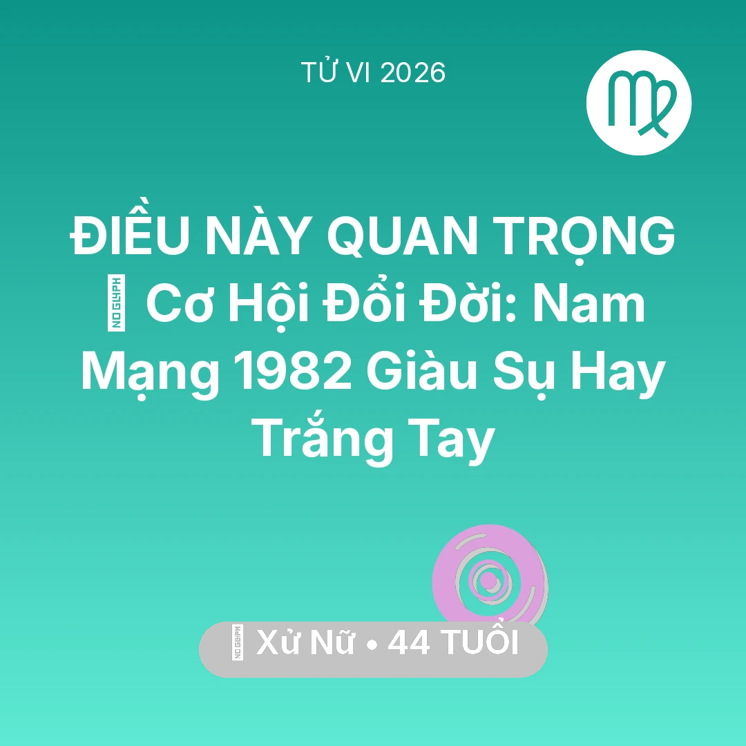 Tổng quan Vận Mệnh tuổi 44 - Xem tử vi Xử Nữ sinh năm 1982 Nam Mạng: 💰 Cơ Hội Đổi Đời: Nam Mạng Xử Nữ 1982 Giàu Sụ Hay Trắng Tay