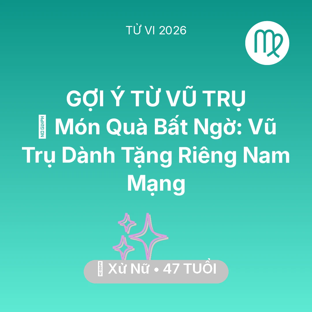 Tổng quan Vận Mệnh tuổi 47 - Tử vi Xử Nữ sinh năm 1979 trong năm 2026: 🎁 Món Quà Bất Ngờ: Vũ Trụ Dành Tặng Riêng Nam Mạng Xử Nữ