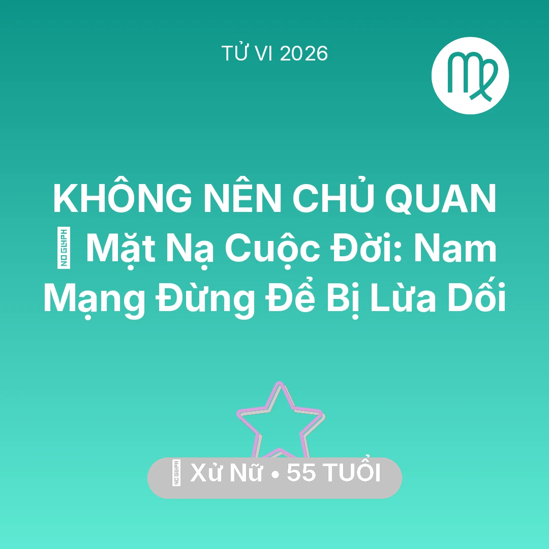 Tổng quan Vận Mệnh tuổi 55 - Xem tử vi Xử Nữ sinh năm 1971 Nam Mạng: 🎭 Mặt Nạ Cuộc Đời: Nam Mạng Xử Nữ Đừng Để Bị Lừa Dối