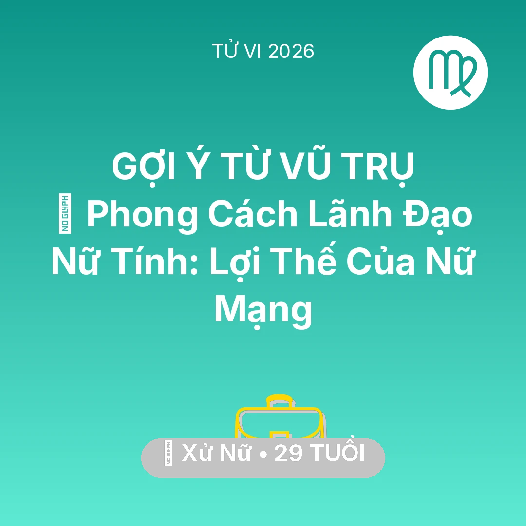 Tổng quan Sự Nghiệp tuổi 29 - Tử vi Xử Nữ sinh năm 1997 trong năm 2026: 🌟 Phong Cách Lãnh Đạo Nữ Tính: Lợi Thế Của Nữ Mạng Xử Nữ