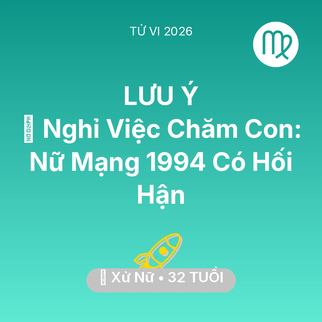 Tổng quan Sự Nghiệp tuổi 32 - Vận hạn Xử Nữ sinh năm 1994 trong năm (2026): 🚪 Nghỉ Việc Chăm Con: Nữ Mạng Xử Nữ 1994 Có Hối Hận