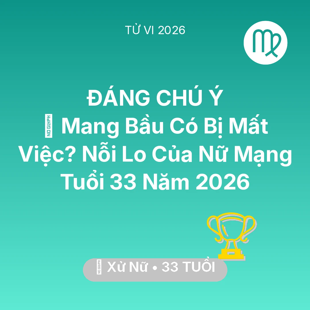 Tổng quan Sự Nghiệp tuổi 33 - Tử vi Xử Nữ sinh năm 1993 trong năm 2026: 🤰 Mang Bầu Có Bị Mất Việc? Nỗi Lo Của Nữ Mạng Xử Nữ Tuổi 33 Năm 2026