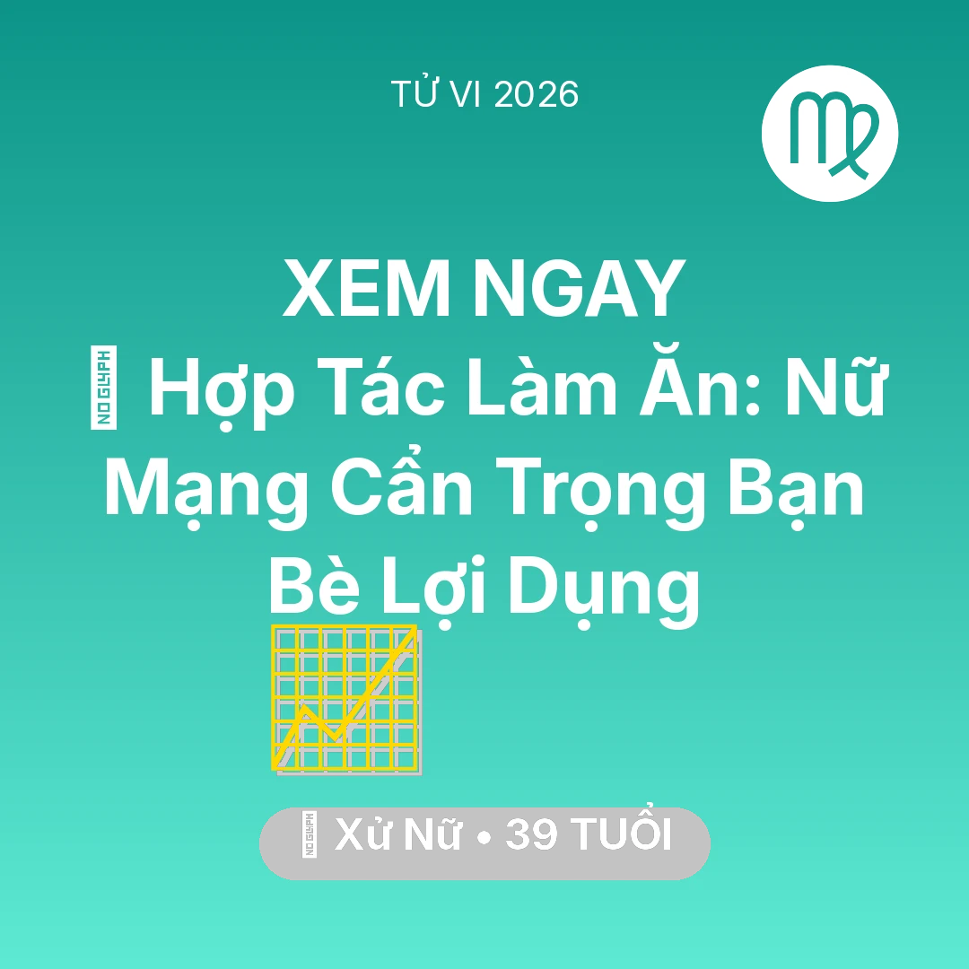 Tổng quan Sự Nghiệp tuổi 39 - Vận hạn Xử Nữ sinh năm 1987 trong năm (2026): 🤝 Hợp Tác Làm Ăn: Nữ Mạng Xử Nữ Cẩn Trọng Bạn Bè Lợi Dụng