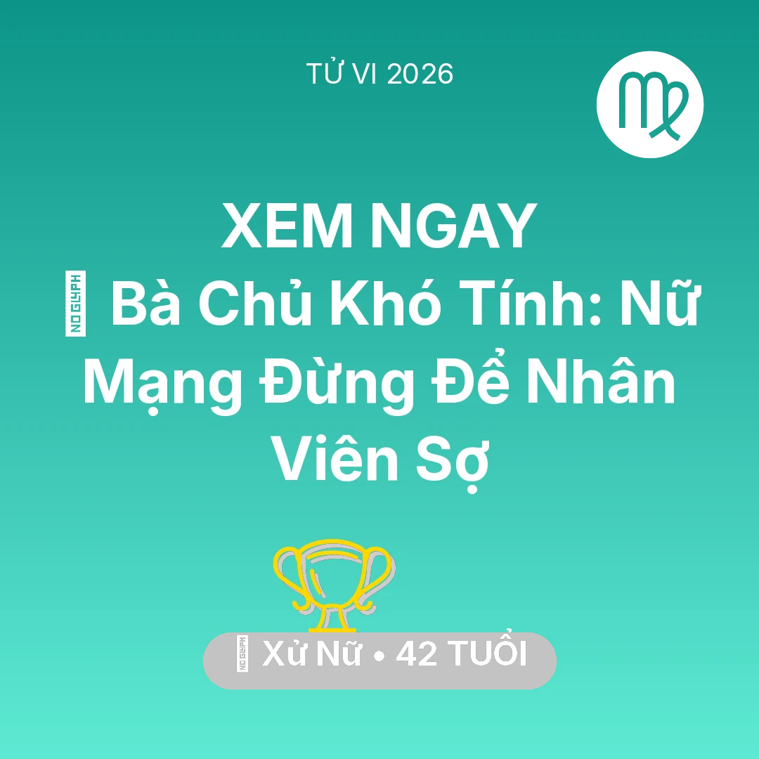 Tổng quan Sự Nghiệp tuổi 42 - Tử vi Xử Nữ sinh năm 1984 trong năm 2026: 👵 Bà Chủ Khó Tính: Nữ Mạng Xử Nữ Đừng Để Nhân Viên Sợ