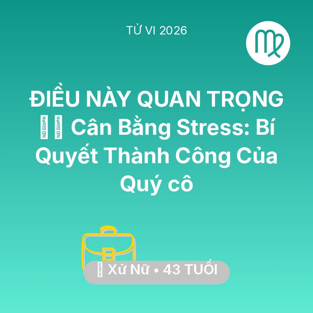 Tổng quan Sự Nghiệp tuổi 43 - Vận hạn Xử Nữ sinh năm 1983 trong năm (2026): 🧘‍♀️ Cân Bằng Stress: Bí Quyết Thành Công Của Quý cô Xử Nữ