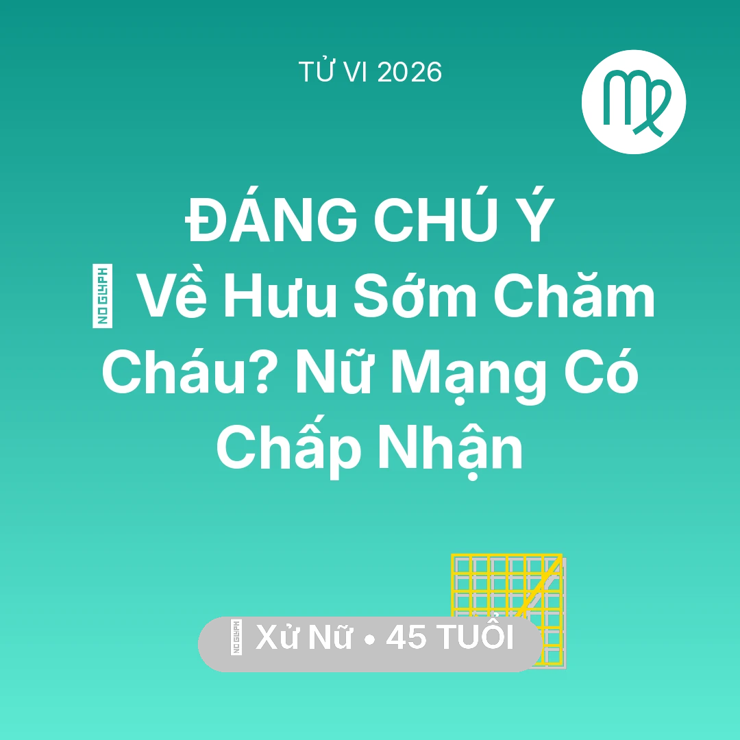 Tổng quan Sự Nghiệp tuổi 45 - Tử vi Xử Nữ sinh năm 1981 trong năm 2026: 🚪 Về Hưu Sớm Chăm Cháu? Nữ Mạng Xử Nữ Có Chấp Nhận