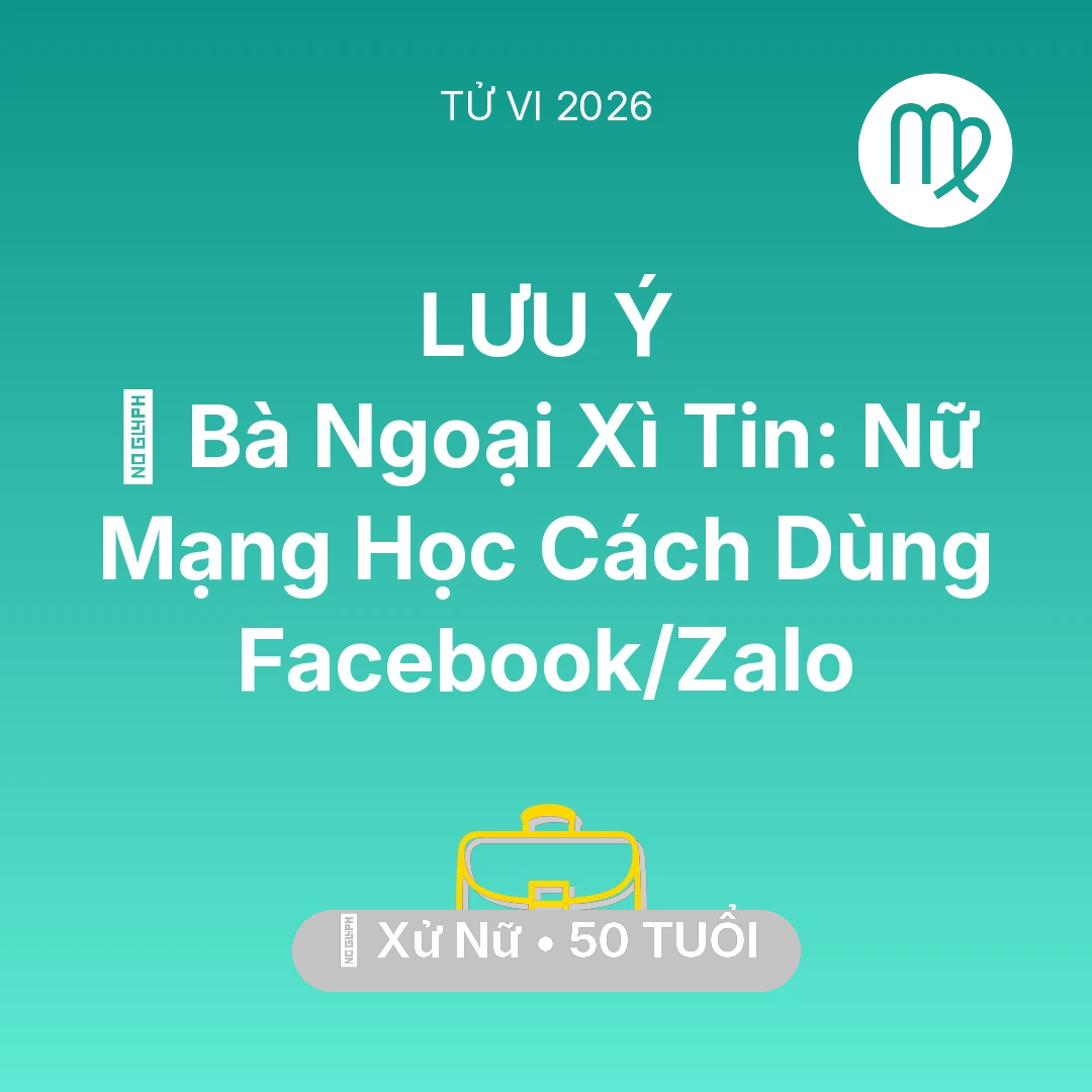 Tổng quan Sự Nghiệp tuổi 50 - Tử vi Xử Nữ sinh năm 1976 trong năm 2026: 👵 Bà Ngoại Xì Tin: Nữ Mạng Xử Nữ Học Cách Dùng Facebook/Zalo