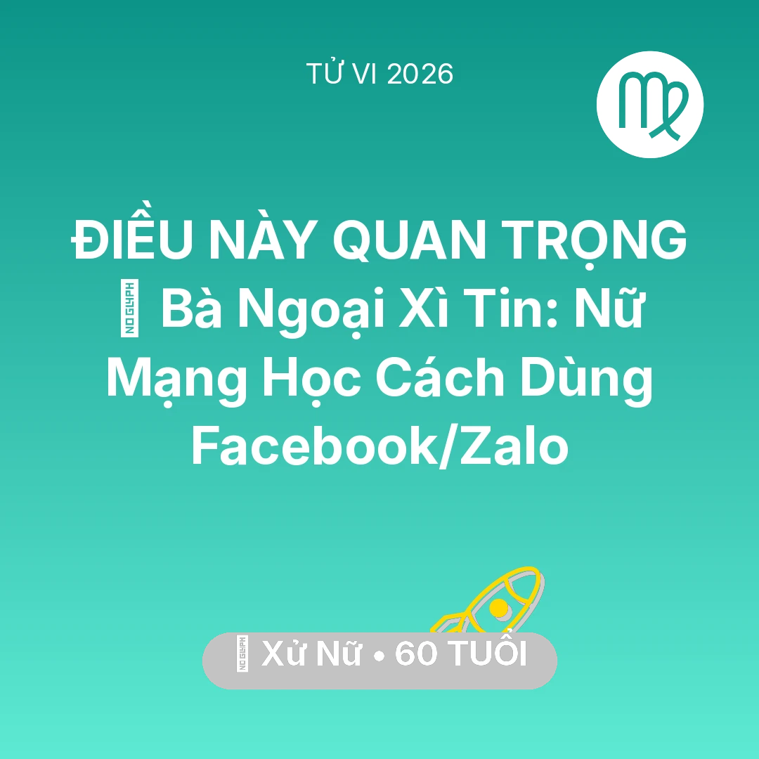 Tổng quan Sự Nghiệp tuổi 60 - Tử vi Xử Nữ sinh năm 1966 trong năm 2026: 👵 Bà Ngoại Xì Tin: Nữ Mạng Xử Nữ Học Cách Dùng Facebook/Zalo
