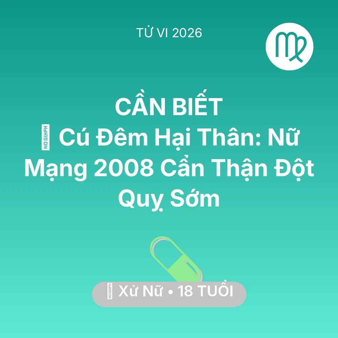 Tổng quan Sức Khỏe tuổi 18 - Xem tử vi Xử Nữ sinh năm 2008 Nữ Mạng: 🎮 Cú Đêm Hại Thân: Nữ Mạng Xử Nữ 2008 Cẩn Thận Đột Quỵ Sớm