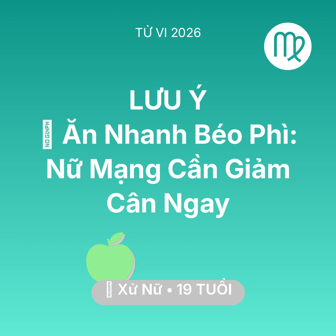 Tổng quan Sức Khỏe tuổi 19 - Xem tử vi Xử Nữ sinh năm 2007 Nữ Mạng: 🍔 Ăn Nhanh Béo Phì: Nữ Mạng Xử Nữ Cần Giảm Cân Ngay