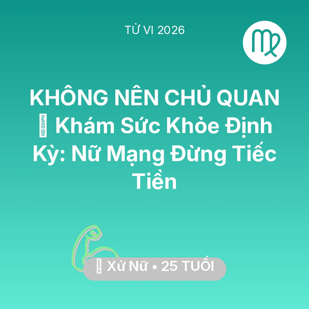 Tổng quan Sức Khỏe tuổi 25 - Tử vi Xử Nữ sinh năm 2001 trong năm 2026: 🏥 Khám Sức Khỏe Định Kỳ: Nữ Mạng Xử Nữ Đừng Tiếc Tiền