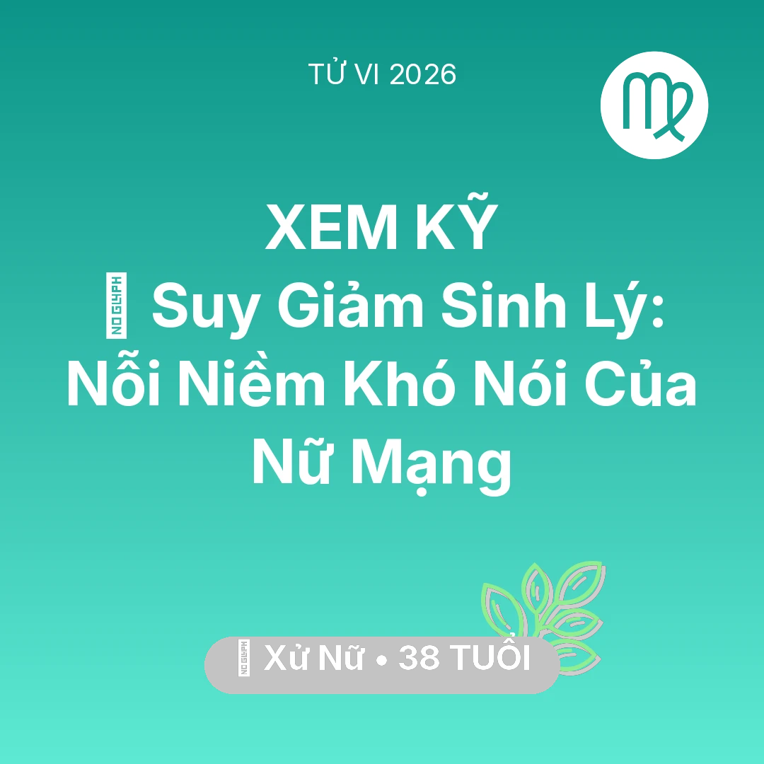 Tổng quan Sức Khỏe tuổi 38 - Xem tử vi Xử Nữ sinh năm 1988 Nữ Mạng: 📉 Suy Giảm Sinh Lý: Nỗi Niềm Khó Nói Của Nữ Mạng Xử Nữ