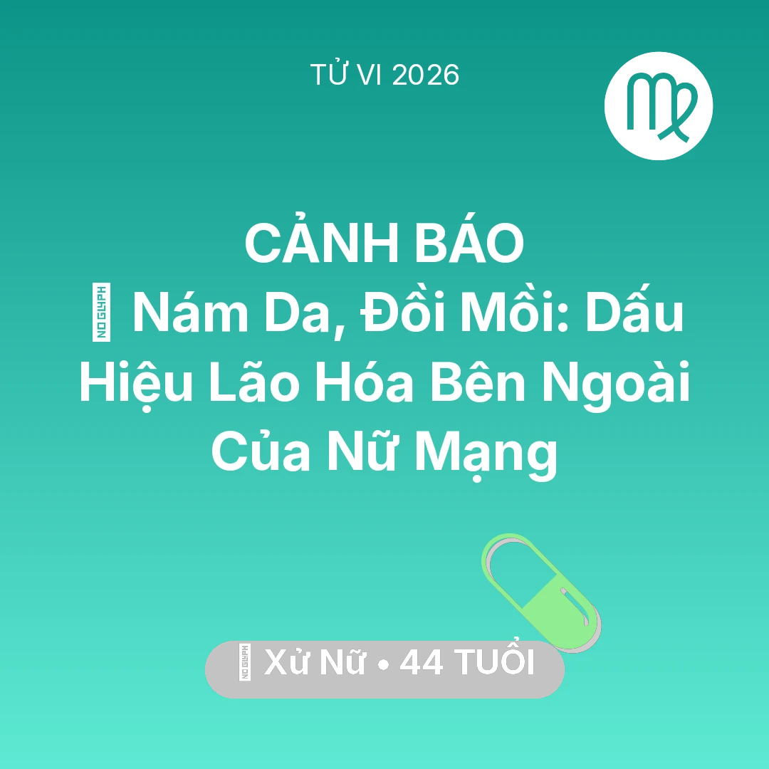 Tổng quan Sức Khỏe tuổi 44 - Tử vi Xử Nữ sinh năm 1982 trong năm 2026: 👵 Nám Da, Đồi Mồi: Dấu Hiệu Lão Hóa Bên Ngoài Của Nữ Mạng Xử Nữ