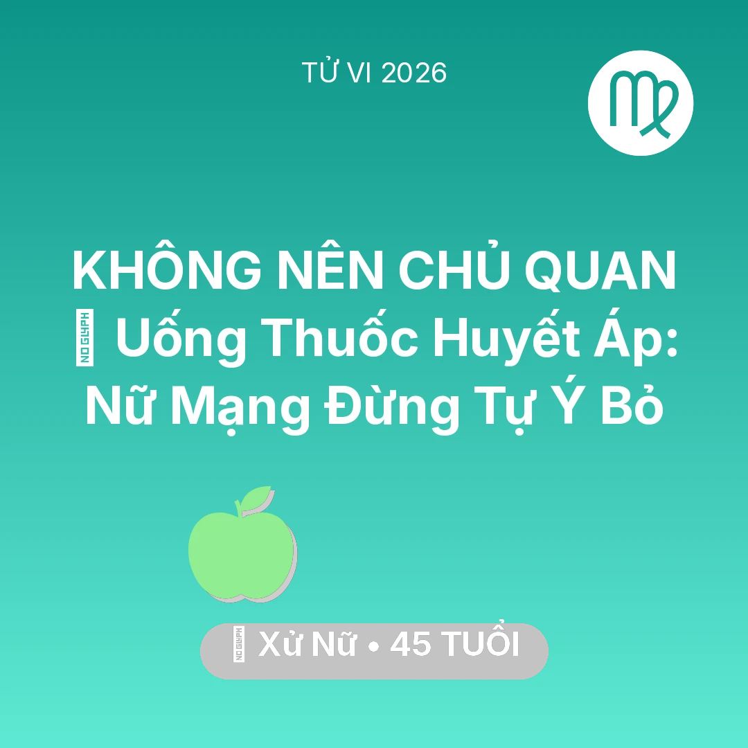 Tổng quan Sức Khỏe tuổi 45 - Xem tử vi Xử Nữ sinh năm 1981 Nữ Mạng: 💊 Uống Thuốc Huyết Áp: Nữ Mạng Xử Nữ Đừng Tự Ý Bỏ