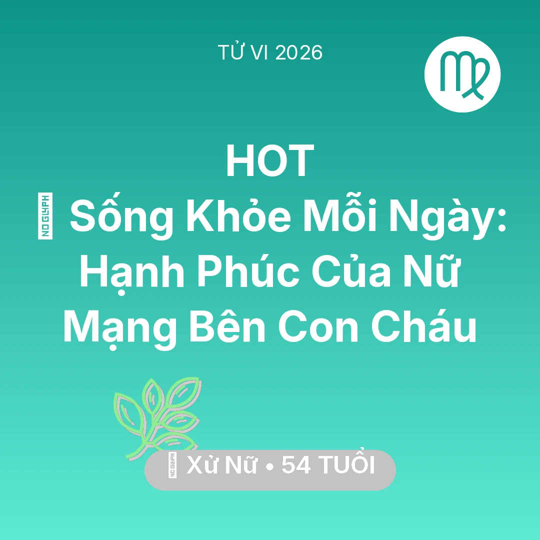 Tổng quan Sức Khỏe tuổi 54 - Xem tử vi Xử Nữ sinh năm 1972 Nữ Mạng: 💐 Sống Khỏe Mỗi Ngày: Hạnh Phúc Của Nữ Mạng Xử Nữ Bên Con Cháu