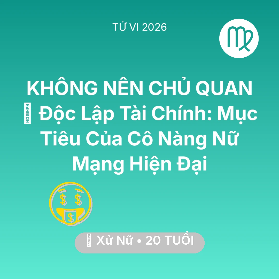 Tổng quan Tài Chính tuổi 20 - Vận hạn Xử Nữ sinh năm 2006 trong năm (2026): 🌟 Độc Lập Tài Chính: Mục Tiêu Của Cô Nàng Nữ Mạng Xử Nữ Hiện Đại