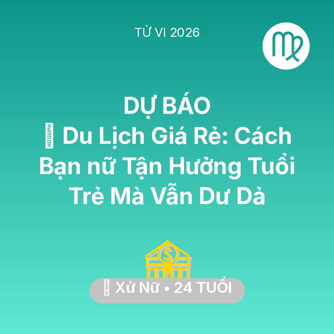Tổng quan Tài Chính tuổi 24 - Xem tử vi Xử Nữ sinh năm 2002 Nữ Mạng: ✈️ Du Lịch Giá Rẻ: Cách Bạn nữ Xử Nữ Tận Hưởng Tuổi Trẻ Mà Vẫn Dư Dả