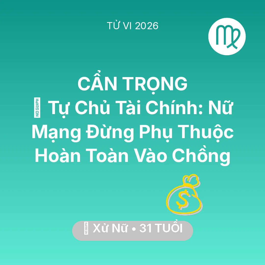 Tổng quan Tài Chính tuổi 31 - Tử vi Xử Nữ sinh năm 1995 trong năm 2026: 🗝️ Tự Chủ Tài Chính: Nữ Mạng Xử Nữ Đừng Phụ Thuộc Hoàn Toàn Vào Chồng