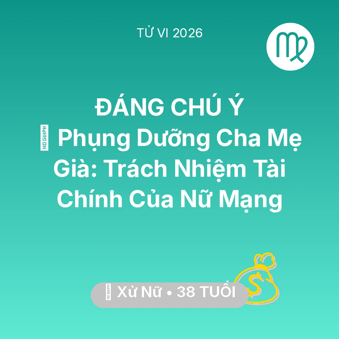 Tổng quan Tài Chính tuổi 38 - Vận hạn Xử Nữ sinh năm 1988 trong năm (2026): 👵 Phụng Dưỡng Cha Mẹ Già: Trách Nhiệm Tài Chính Của Nữ Mạng Xử Nữ