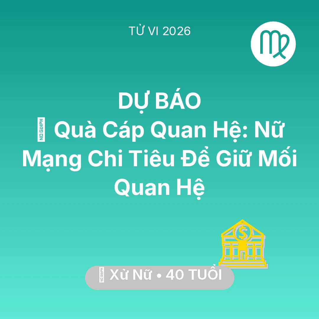 Tổng quan Tài Chính tuổi 40 - Tử vi Xử Nữ sinh năm 1986 trong năm 2026: 🎁 Quà Cáp Quan Hệ: Nữ Mạng Xử Nữ Chi Tiêu Để Giữ Mối Quan Hệ