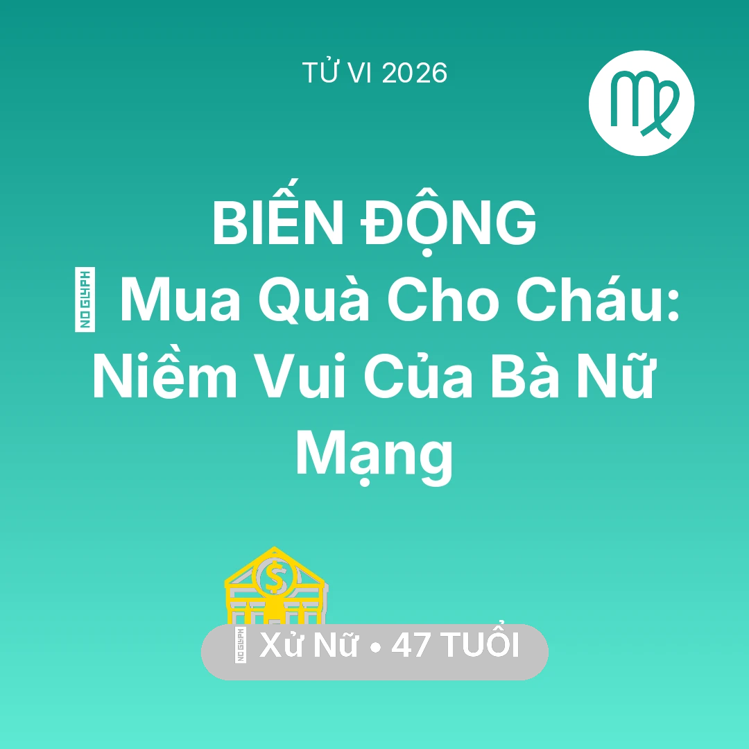 Tổng quan Tài Chính tuổi 47 - Vận hạn Xử Nữ sinh năm 1979 trong năm (2026): 🎁 Mua Quà Cho Cháu: Niềm Vui Của Bà Nữ Mạng Xử Nữ