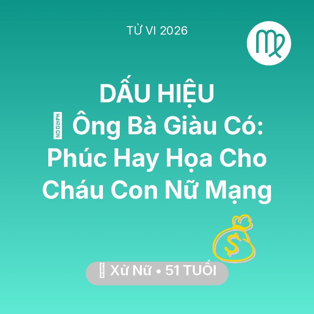 Tổng quan Tài Chính tuổi 51 - Xem tử vi Xử Nữ sinh năm 1975 Nữ Mạng: 👴 Ông Bà Giàu Có: Phúc Hay Họa Cho Cháu Con Nữ Mạng Xử Nữ