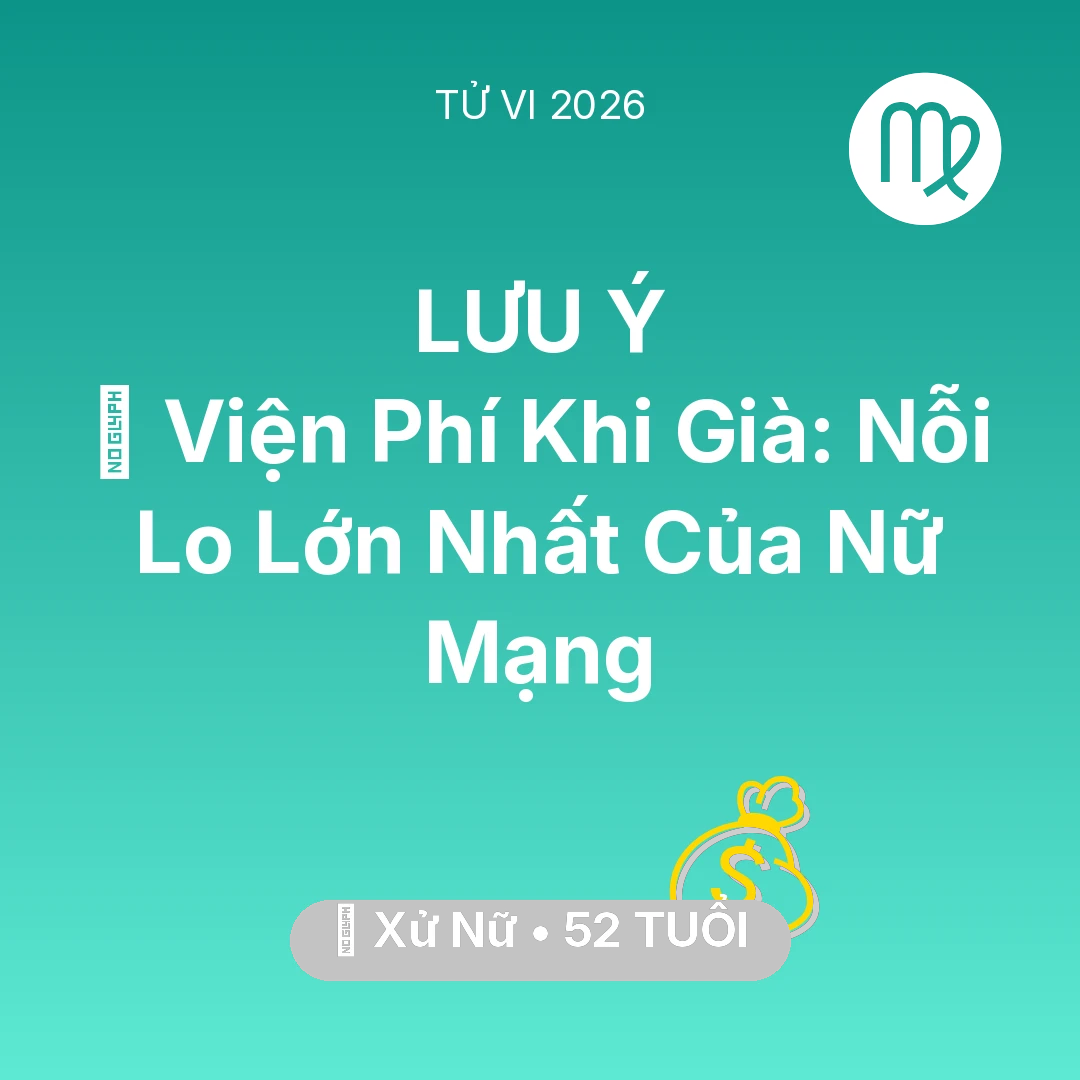 Tổng quan Tài Chính tuổi 52 - Vận hạn Xử Nữ sinh năm 1974 trong năm (2026): 🏥 Viện Phí Khi Già: Nỗi Lo Lớn Nhất Của Nữ Mạng Xử Nữ