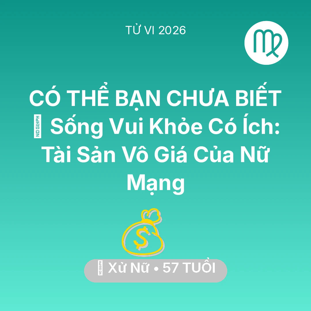 Tổng quan Tài Chính tuổi 57 - Tử vi Xử Nữ sinh năm 1969 trong năm 2026: 🌟 Sống Vui Khỏe Có Ích: Tài Sản Vô Giá Của Nữ Mạng Xử Nữ