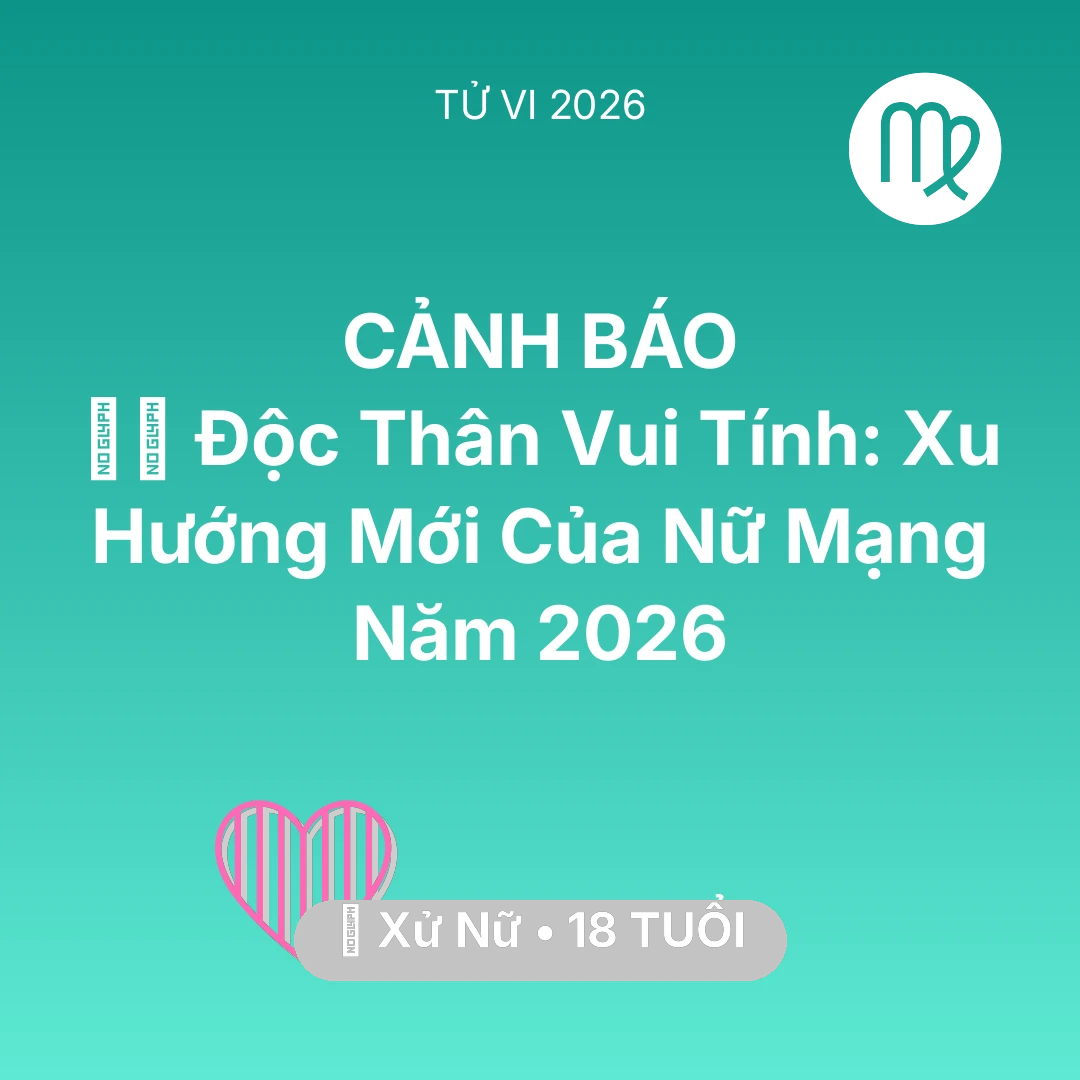 Tổng quan Tình Yêu tuổi 18 - Tử vi Xử Nữ sinh năm 2008 trong năm 2026: 🧘‍♀️ Độc Thân Vui Tính: Xu Hướng Mới Của Nữ Mạng Xử Nữ Năm 2026