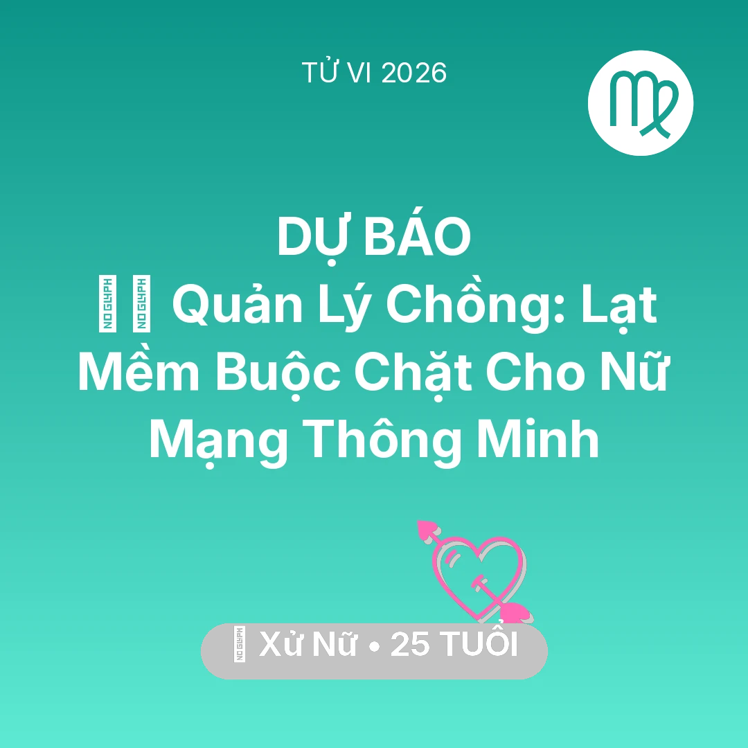 Tổng quan Tình Yêu tuổi 25 - Tử vi Xử Nữ sinh năm 2001 trong năm 2026: 👮‍♀️ Quản Lý Chồng: Lạt Mềm Buộc Chặt Cho Nữ Mạng Xử Nữ Thông Minh