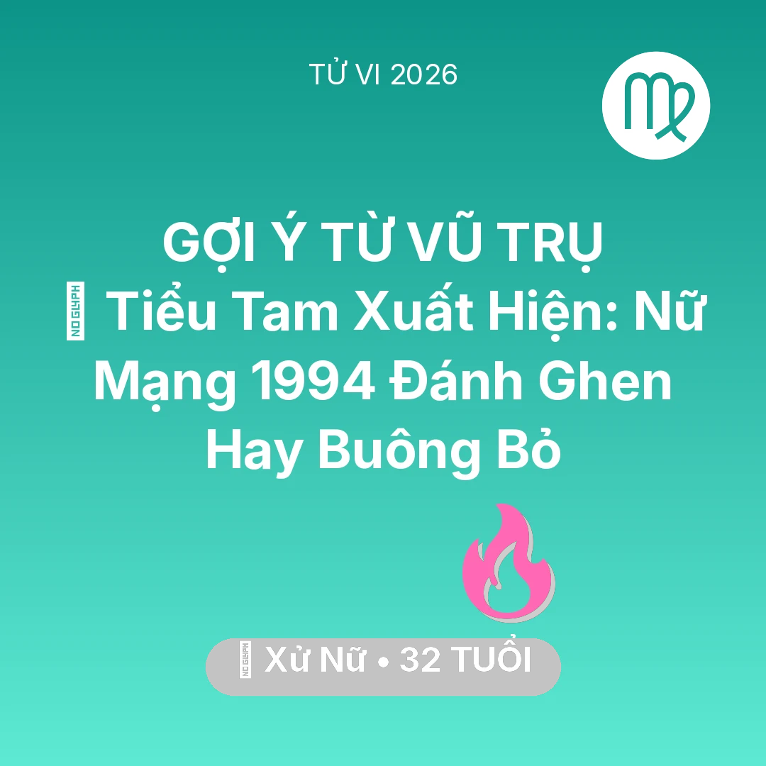 Tổng quan Tình Yêu tuổi 32 - Vận hạn Xử Nữ sinh năm 1994 trong năm (2026): 🔪 Tiểu Tam Xuất Hiện: Nữ Mạng Xử Nữ 1994 Đánh Ghen Hay Buông Bỏ