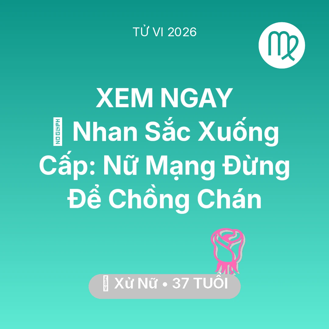 Tổng quan Tình Yêu tuổi 37 - Xem tử vi Xử Nữ sinh năm 1989 Nữ Mạng: 💄 Nhan Sắc Xuống Cấp: Nữ Mạng Xử Nữ Đừng Để Chồng Chán