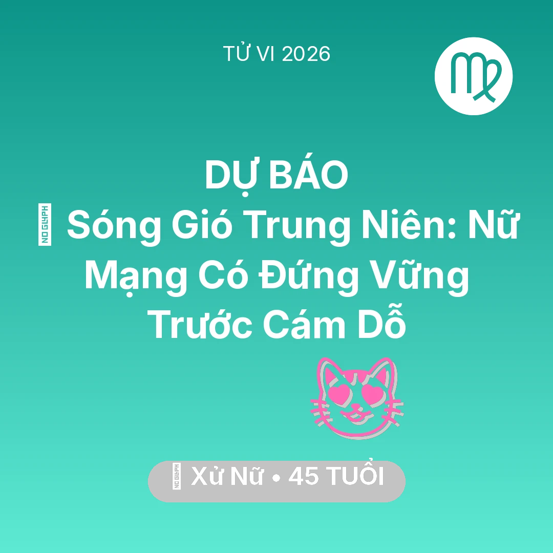 Tổng quan Tình Yêu tuổi 45 - Vận hạn Xử Nữ sinh năm 1981 trong năm (2026): 🌪️ Sóng Gió Trung Niên: Nữ Mạng Xử Nữ Có Đứng Vững Trước Cám Dỗ
