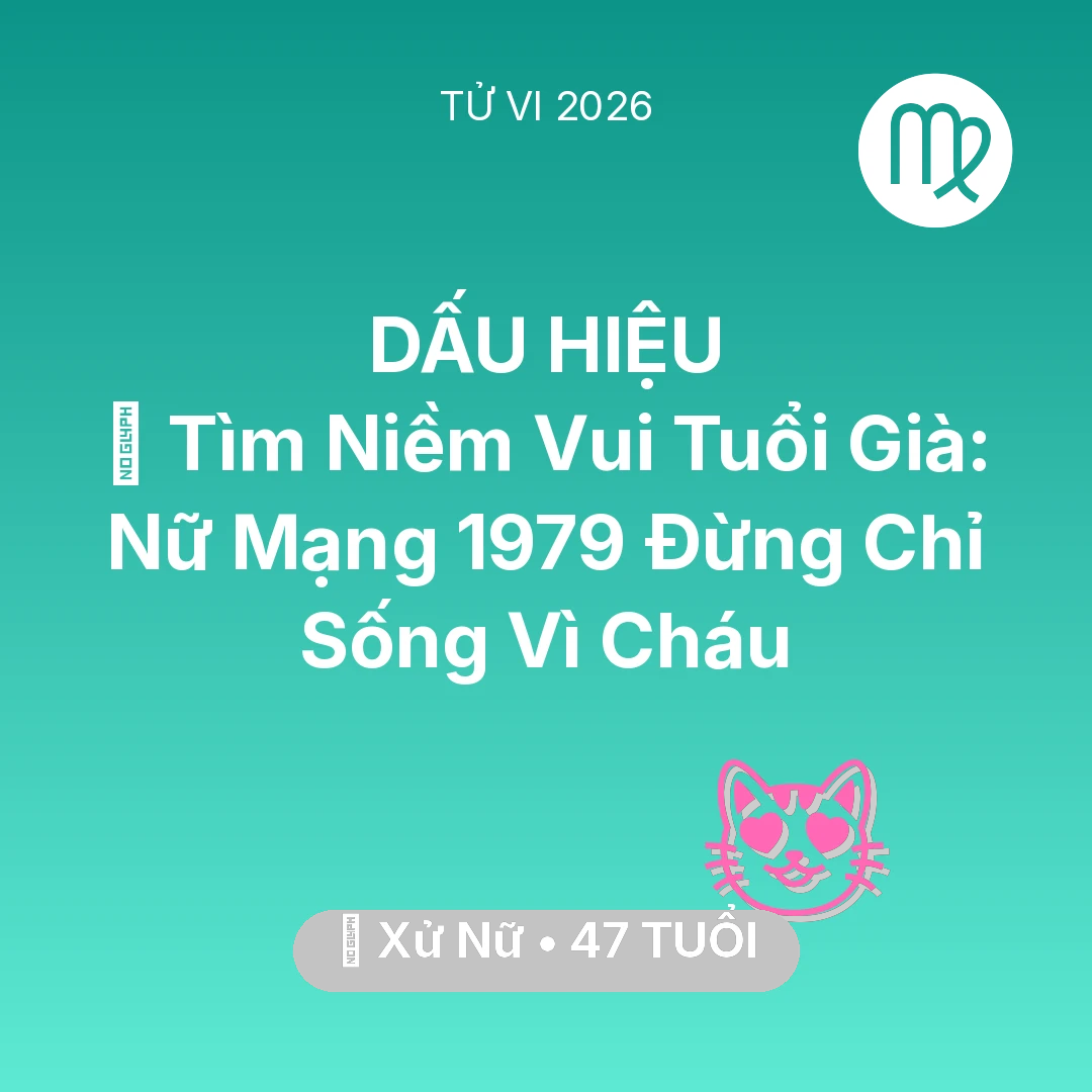 Tổng quan Tình Yêu tuổi 47 - Tử vi Xử Nữ sinh năm 1979 trong năm 2026: 🌸 Tìm Niềm Vui Tuổi Già: Nữ Mạng Xử Nữ 1979 Đừng Chỉ Sống Vì Cháu