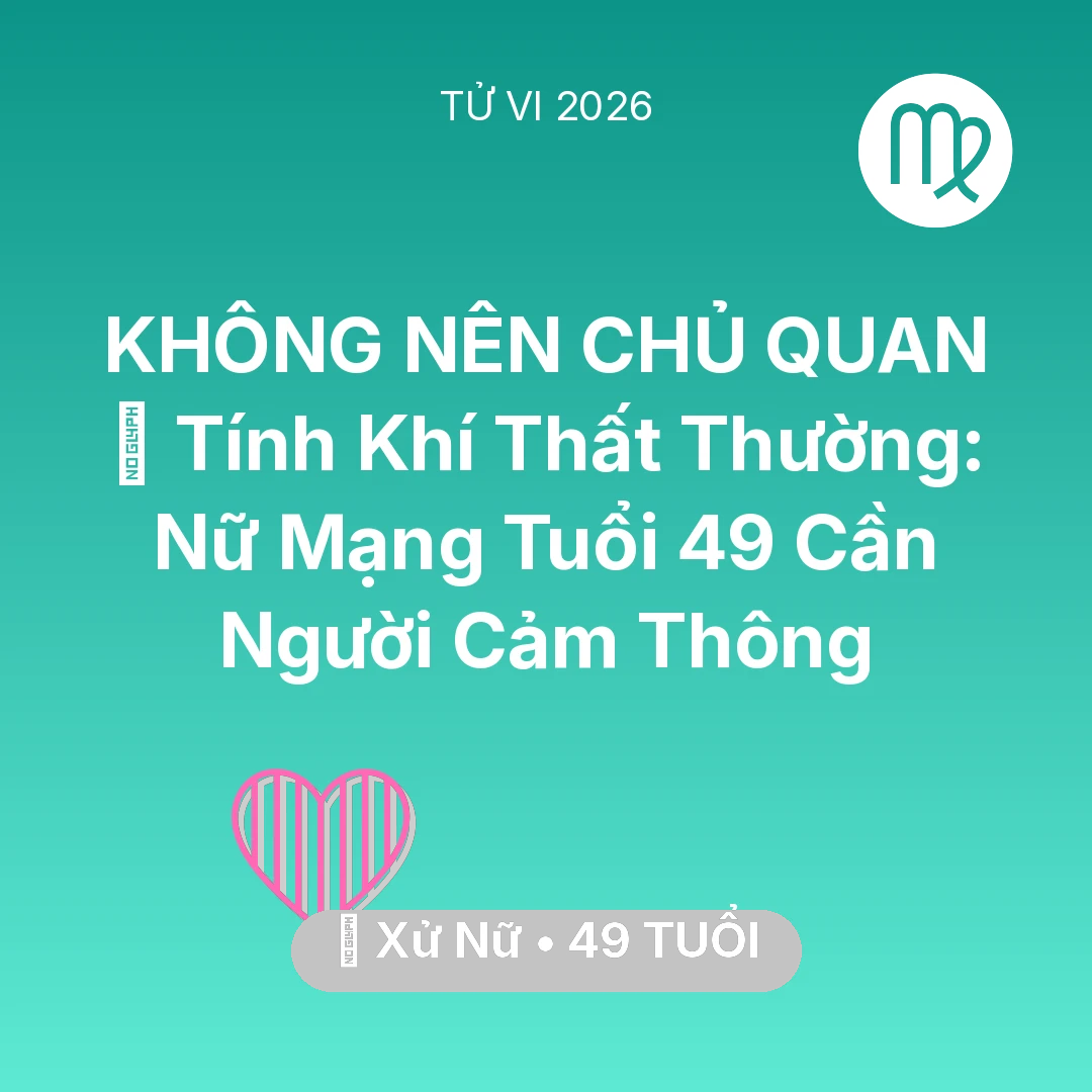 Tổng quan Tình Yêu tuổi 49 - Xem tử vi Xử Nữ sinh năm 1977 Nữ Mạng: 😠 Tính Khí Thất Thường: Nữ Mạng Xử Nữ Tuổi 49 Cần Người Cảm Thông